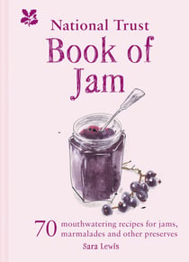 The National Trust Book of Jam - 70 mouthwatering recipes for jams, marmalades and other preserves