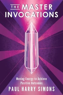 The Master Invocations: Moving Energy to Achieve Positive Outcomes