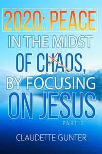2020 Peace in the Midst of Chaos, by Focusing on Jesus - Part 2