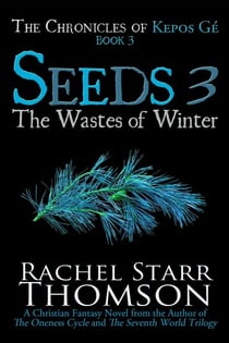 Seeds 3: The Wastes of Winter - The Chronicles of Kepos Gé, #3
