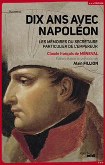 Dix ans avec Napoléon - Les Mémoires du secrétaire particulier de l'Empereur