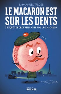 Le macaron est sur les dents - Trois enquêtes croustillantes du détective Leo McCaron