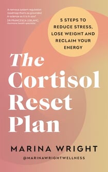 The Cortisol Reset Plan - Five steps to reduce stress, lose weight and reclaim your energy