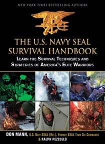The U.S. Navy SEAL Survival Handbook - Learn the Survival Techniques and Strategies of America's Elite Warriors