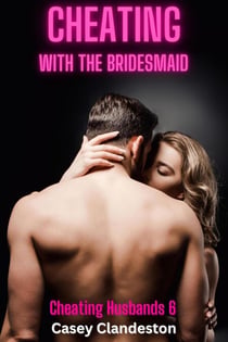 Cheating With The Bridesmaid - Cheating Husbands, #6