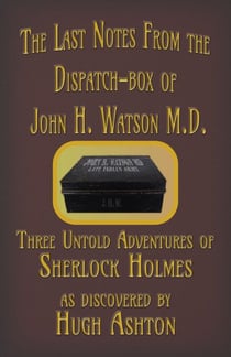 The Last Notes From the Dispatch-box of John H. Watson M.D. - The Dispatch-box, #4