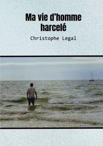Ma vie d'homme harcelé