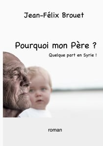 Pourquoi mon Père ? - Quelque part en Syrie !