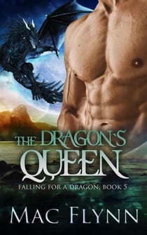 The Dragon's Queen: A Dragon Shifter Romance (Falling For a Dragon Book 5) - Falling For a Dragon, #5
