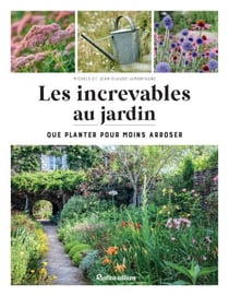 Les increvables au jardin - Que planter pour moins arroser