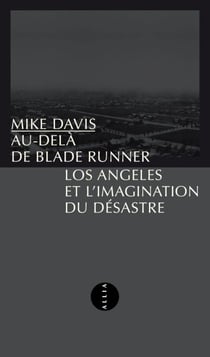 Au-delà de Blade Runner - Los Angeles et l'imagination du désastre