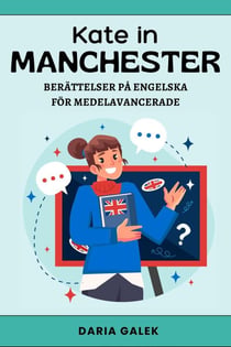 Kate in Manchester: Berättelser på Engelska för Medelavancerade