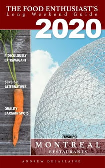 2020 Montreal Restaurants - The Food Enthusiast's Long Weekend Guide