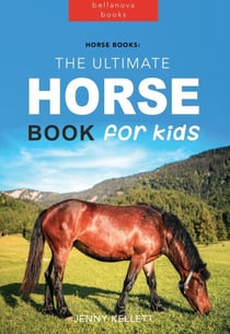 Horse Books: The Ultimate Horse Book for Kids - Animal Books for Kids, #1