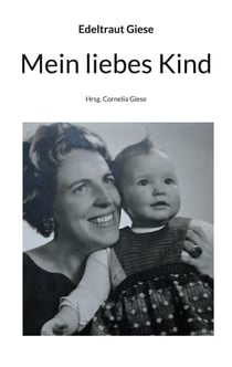 Mein liebes Kind - Hrsg. Cornelia Giese