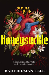 Honeysuckle - A  deliciously dark, twisted, horror-tinged fairytale . . .