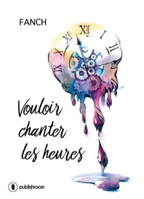 Vouloir chanter les heures - Poésies