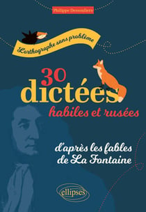 L'orthographe sans problème - 30 dictées habiles et rusées, d'après les fables de La Fontaine