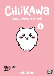 Chiikawa - Petits, mimis et zarbis T01 - Petits, mimis et zarbis