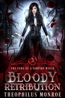 Bloody Retribution - The Fury of a Vampire Witch, #3