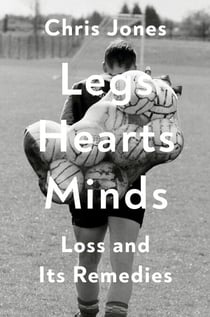 Legs Hearts Minds - Loss and Its Remedies