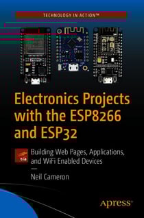 Electronics Projects with the ESP8266 and ESP32 - Building Web Pages, Applications, and WiFi Enabled Devices