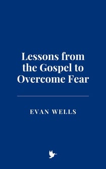 Lessons from the Gospel to Overcome Fear