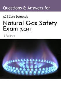 ACS Natural Gas Safety Exam (CCN1): Questions & Answers Core Safety Exam