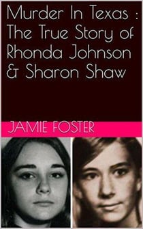 Murder In Texas : The True Story of Rhonda Johnson & Sharon Shaw