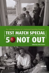 Test Match Special - 50 Not Out - The Official History of a National Sporting Treasure