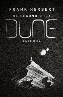 The Second Great Dune Trilogy - God Emperor of Dune, Heretics of Dune, Chapter House Dune