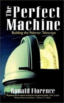 The Perfect Machine - Building the Palomar Telescope