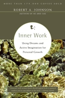Inner Work - Using Dreams and Active Imagination for Personal Growth