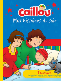 Caillou: Mes histoires du soir - 7 histoires : Une pour chaque jour de la semaine