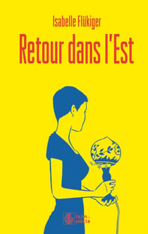 Retour dans l'Est - Roman biographique