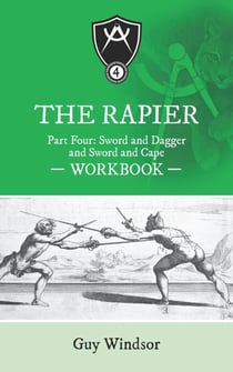 The Rapier Part Four: Sword and Dagger and Sword and Cape - The Rapier Workbooks, #4