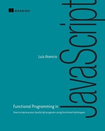 Functional Programming in JavaScript - How to improve your JavaScript programs using functional techniques