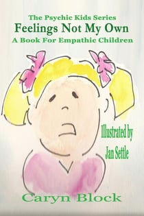 Feelings Not My Own - The Psychic Kid Series, #1