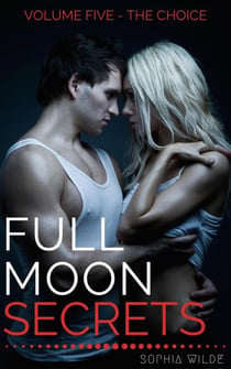 Full Moon Secrets: Volume Five - The Choice - Full Moon Secrets, #5