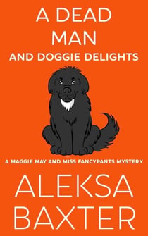A Dead Man and Doggie Delights - A Maggie May and Miss Fancypants Mystery, #1