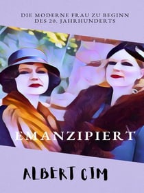 Emanzipiert - Die moderne Frau zu Beginn des 20. Jahrhunderts