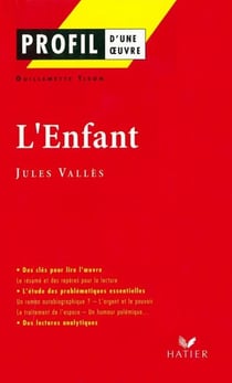 Profil - Vallès (Jules) : L'Enfant - analyse littéraire de l'oeuvre