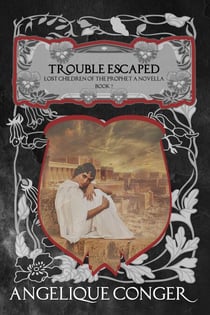 Trouble Escaped - Lost Children of the Prophet, #7