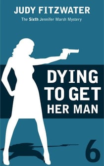 Dying to Get Her Man - The Jennifer Marsh Mysteries, #6