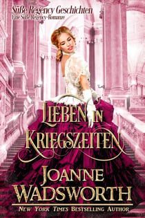Lieben in Kriegszeiten: Eine Süße Regency-Romanze - Süße Regency Geschichten, #3