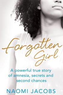 Forgotten Girl - A powerful true story of amnesia, secrets and second chances