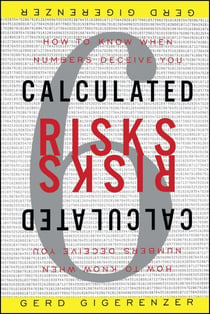 Calculated Risks - How to Know When Numbers Deceive You