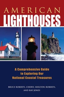 American Lighthouses - A Comprehensive Guide to Exploring Our National Coastal Treasures
