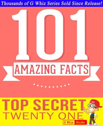 Top Secret Twenty One - 101 Amazing Facts You Didn't Know - GWhizBooks.com