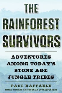 The Rainforest Survivors - Adventures Among Today's Stone Age Jungle Tribes